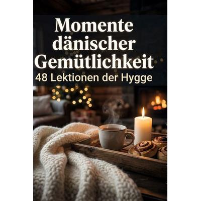 Momente dänischer Gemütlichkeit, Gebundene Ausgabe von Leah Hoffmann, BoD - Books on Demand, 978-3-695-38698-7