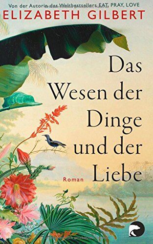 Elizabeth Gilbert - Das Wesen der Dinge und der Liebe: Roman - Preis vom 12.10.2026 11:37:12 h