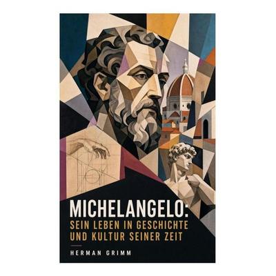 Michelangelo: Sein Leben in Geschichte und Kultur seiner Zeit, Taschenbuch von Herman Grimm, E-artnow, 978-80-273-4828-2