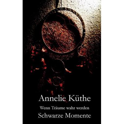 Wenn Träume wahr werden, Taschenbuch von Annelie Küthe, BoD – Books on Demand, 978-3-7412-9893-6