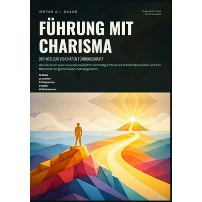 Führung mit Charisma: Der Weg zur visionären Führungskraft, Taschenbuch von Ishtar A.I. Saage, Epubli, 978-3-565-55724-0