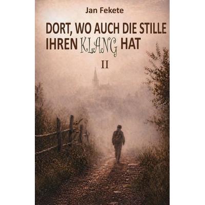 Dort, wo auch die Stille ihren Klang hat II, Taschenbuch von Jan Fekete, Rediroma-Verlag, 978-3-692-43029-4