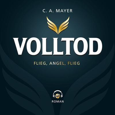 Volltod: Flieg, Angel. Flieg - C. A. Mayer, Audio, 9798368954899