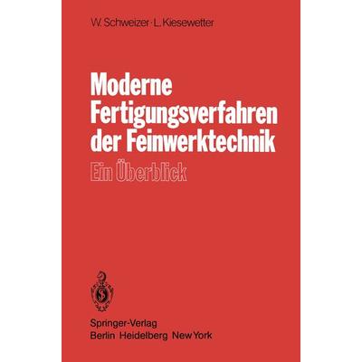 Moderne Fertigungsverfahren der Feinwerktechnik, Taschenbuch von W. Schweizer,L. Kiesewetter, Springer Berlin, 978-3-540-10502-2