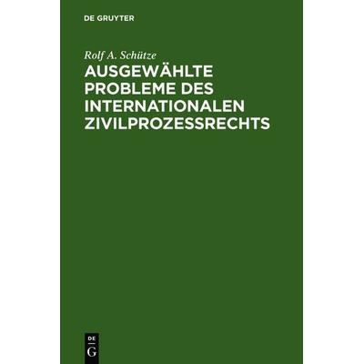 Ausgewählte Probleme des internationalen Zivilprozessrechts, Gebundene Ausgabe von Rolf A. Schütze, De Gruyter, 978-3-89949-331-3
