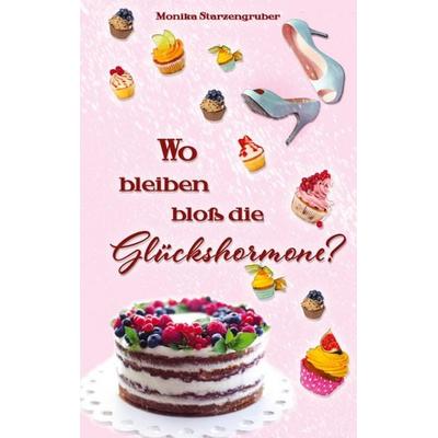 Wo bleiben bloß die Glückshormone?, Taschenbuch von Monika Starzengruber, Tredition, 978-3-384-88627-9