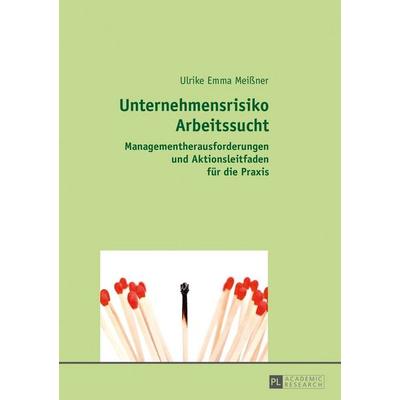 Unternehmensrisiko Arbeitssucht, Taschenbuch von Ulrike Emma Meissner, Peter Lang GmbH, Internationaler Verlag der Wissenschaften, 978-3-631-73287-8