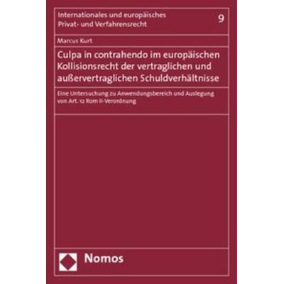 Culpa in contrahendo im europäischen Kollisionsrecht der vertraglichen und außervertraglichen Schuldverhältnisse, Taschenbuch von Marcus Kurt, Nomos,