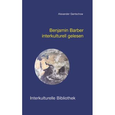 Benjamin Barber interkulturell gelesen, Taschenbuch von Alexander Gantschow, Traugott Bautz, 978-3-88309-264-5