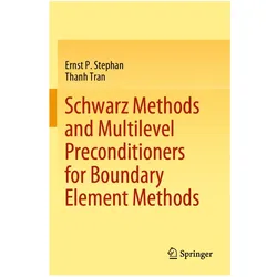 Schwarz Methods and Multilevel Preconditioners for Boundary Element Methods, Fachbücher von Ernst P. Stephan, Thanh Tran, Ernst P Stephan