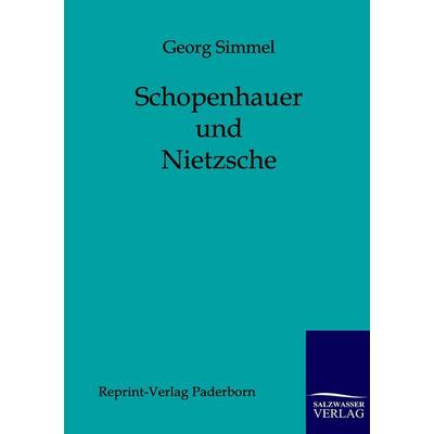 Schopenhauer und Nietzsche, Taschenbuch von Georg Simmel, Salzwasser, 978-3-8460-0027-4