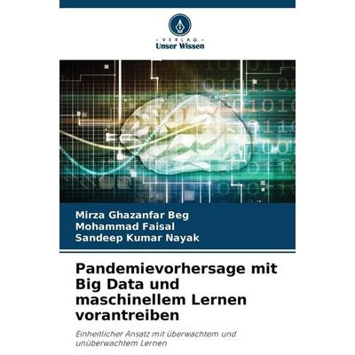 Pandemievorhersage mit Big Data und maschinellem Lernen vorantreiben, Taschenbuch von Mirza Ghazanfar Beg,Mohammad Faisal,Sandeep Kumar Nayak, Verlag