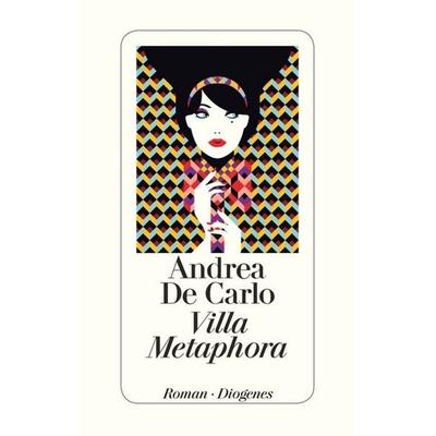 Villa Metaphora, Gebundene Ausgabe von Andrea De Carlo, Diogenes Verlag AG