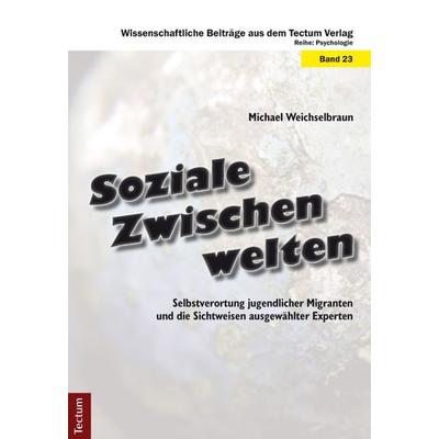 Soziale Zwischenwelten, Gebundene Ausgabe von Michael Weichselbraun, Tectum Wissenschaftsverlag, 978-3-8288-2769-1