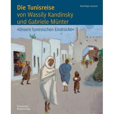Die Tunisreise von Wassily Kandinsky und Gabriele Münter, Gebundene Ausgabe von Dominique Jarrassé, Deutscher Kunstverlag, 978-3-422-80234-6