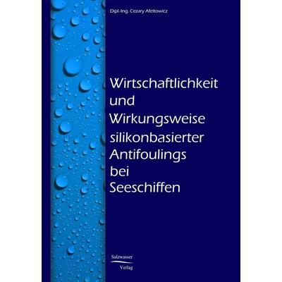 Wirtschaftlichkeit und Wirkungsweise silikonbasierter Unterwasseranstriche bei Seeschiffen, Taschenbuch von Cesary Afeltowicz, EHV Academicpress,