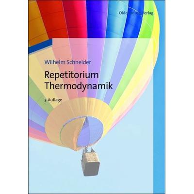 Repetitorium Thermodynamik, Gebundene Ausgabe von Wilhelm Schneider,Stefan Haas,Karl Ponweiser, De Gruyter Oldenbourg, 978-3-486-70779-3