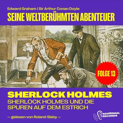 Sherlock Holmes und die Spuren auf dem Estrich (Seine weltberühmten Abenteuer, Folge 13) - Edward Graham,Arthur Conan Doyle, Audio, 9783991604600