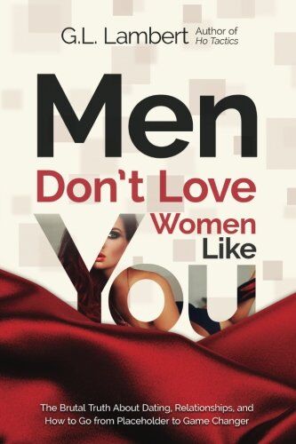 G.L. Lambert - Men Don't Love Women Like You!: The Brutal Truth About Dating, Relationships, and How to Go from Placeholder to Game Changer - Preis vom 30.09.2026 09:01:18 h