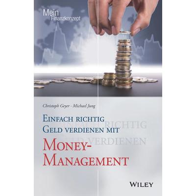 Einfach richtig Geld verdienen mit Money-Management, Taschenbuch von Christoph Geyer,Michael Jung, Wiley-VCH, 978-3-527-50926-3