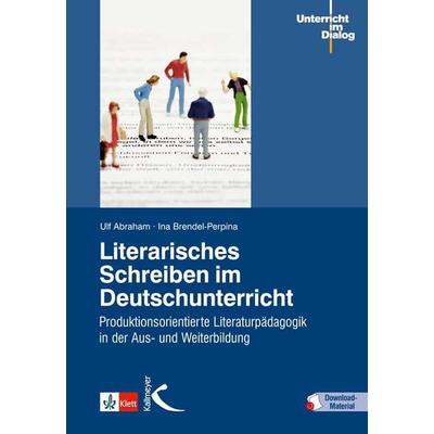 Literarisches Schreiben im Deutschunterricht, Set von Ulf Abraham,Ina Brendel-Perpina, Kallmeyer, 978-3-7800-4835-6