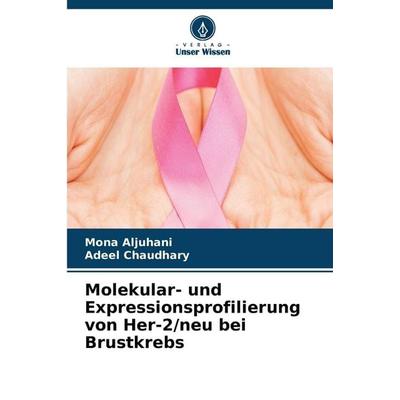 Molekular- und Expressionsprofilierung von Her-2/neu bei Brustkrebs, Taschenbuch von Mona Aljuhani,Adeel Chaudhary, Verlag Unser Wissen