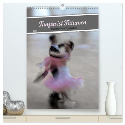 Tanzen ist Träumen (hochwertiger Premium Wandkalender 2026 DIN A2 hoch), Kunstdruck in Hochglanz
