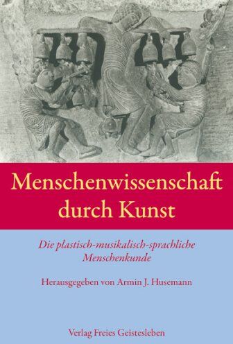 Husemann, Armin J. - Menschenwissenschaft durch Kunst: Die plastisch-musikalisch-sprachliche Menschenkunde. Einführung- Quellentexte - Dokumentation - Preis vom 30.09.2026 09:01:18 h