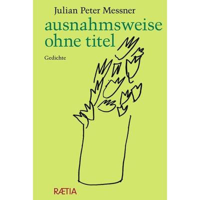 ausnahmsweise ohne titel, Gebundene Ausgabe von Julian Peter Messner, Edition Raetia