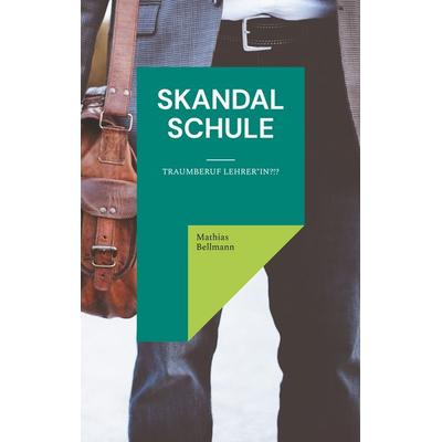 Skandal Schule, Taschenbuch von Mathias Bellmann, BoD – Books on Demand, 978-3-7481-8980-0