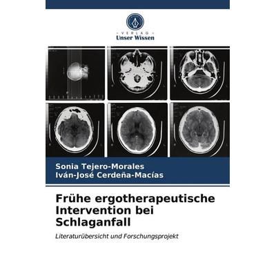 Frühe ergotherapeutische Intervention bei Schlaganfall, Taschenbuch von Sonia Tejero-Morales,Iván-José Cerdeña-Macías, Verlag Unser Wissen,