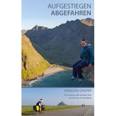 Aufgestiegen Abgefahren, Taschenbuch von Angelika Gaufer, BoD – Books on Demand, 978-3-7568-0820-5