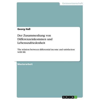 Der Zusammenhang von Differenzeinkommen und Lebenszufriedenheit, Taschenbuch von Georg Hass, GRIN, 978-3-656-79638-1
