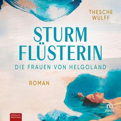 Die Frauen von Helgoland. Sturmflüsterin - Thesche Wulff, Audio, 9783987859434