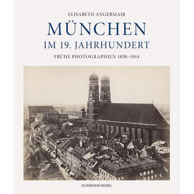 München im 19. Jahrhundert, Gebundene Ausgabe von Elisabeth Angermair, Schirmer/Mosel, 978-3-8296-1027-8