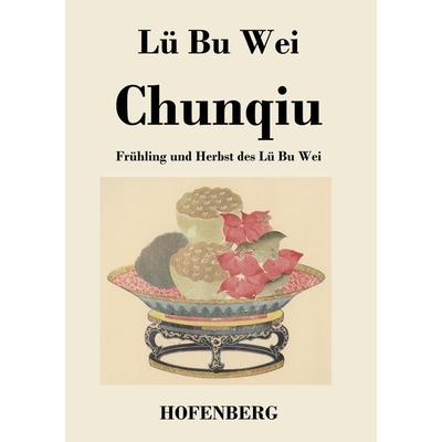 Chunqiu, Taschenbuch von Lü Bu Wei, BoD - Books on Demand, 978-3-8430-2997-1