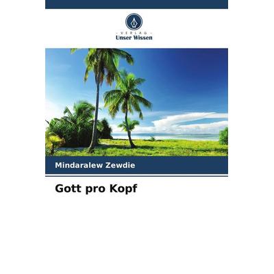 Gott pro Kopf, Taschenbuch von Mindaralew Zewdie, Verlag Unser Wissen, 978-620-9-78907-6