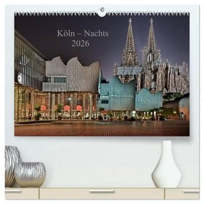 Köln – Nachts 2026 (hochwertiger Premium Wandkalender 2026 DIN A2 quer), Kunstdruck in Hochglanz