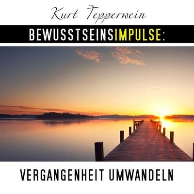 Bewusstseinsimpulse: Vergangenheit umwandeln - Kurt Tepperwein, Audio, 4250701997925