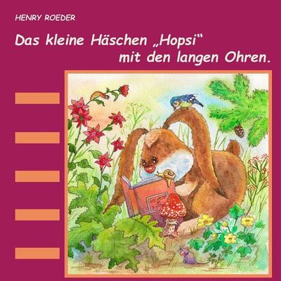 Das kleine Häschen Hopsi mit den langen Ohren, Taschenbuch von Henry Roeder, BoD – Books on Demand, 978-3-7481-6365-7