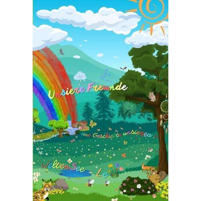 Unsiere Freunde eine Geschichte unsierea WeltenSee ~ Le Taschenbuch, Taschenbuch von Patrick Sonnenklang, Tredition, 978-3-384-43250-6