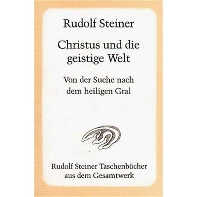 Christus und die geistige Welt. Von der Suche nach dem heiligen Gral, Taschenbuch von Rudolf Steiner, Rudolf Steiner, 978-3-7274-7560-3