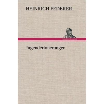 Jugenderinnerungen, Gebundene Ausgabe von Heinrich Federer, Tredition, 978-3-8472-4820-0