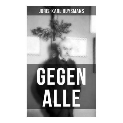 GEGEN ALLE, Taschenbuch von Joris-Karl Huysmans, Musaicum Books, 978-80-272-5650-1