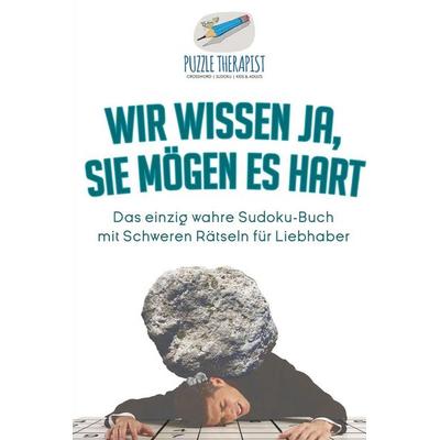 Wir wissen ja, Sie mögen es Hart | Das einzig wahre Sudoku-Buch mit Schweren Rätseln für Liebhaber, Taschenbuch von Puzzle Therapist, Speedy,