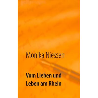 Vom Lieben und Leben am Rhein, Taschenbuch von Monika Niessen, BoD – Books on Demand, 978-3-7412-2226-9