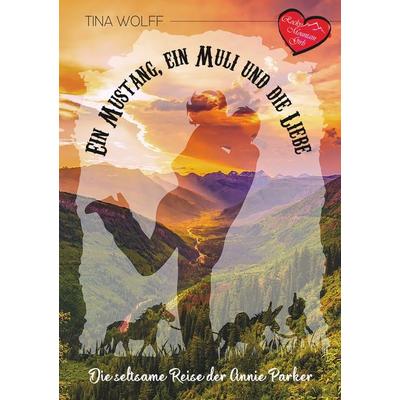 Ein Mustang, ein Muli und die Liebe, Taschenbuch von Tina Wolff, BoD – Books on Demand, 978-3-7481-0289-2