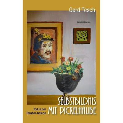 Selbstbildnis mit Pickelhaube, Taschenbuch von Gerd Tesch, BoD – Books on Demand, 978-3-7568-6300-6