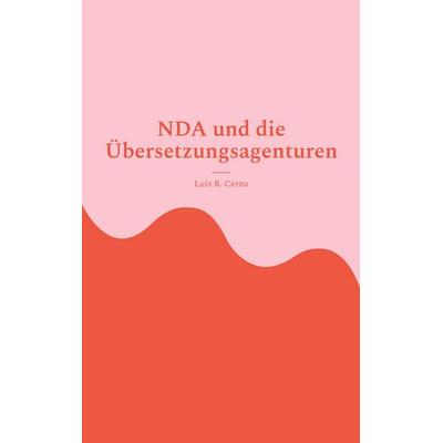 NDA und die Übersetzungsagenturen, Taschenbuch von Luis R. Cerna, BoD – Books on Demand, 978-3-7583-7357-2