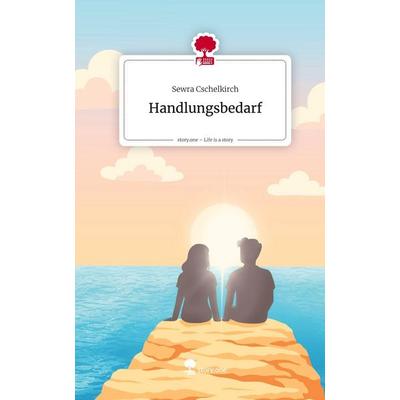 Handlungsbedarf. Life is a Story - story.one, Gebundene Ausgabe von Sewra Cschelkirch, Storylution, 978-3-7115-9092-3